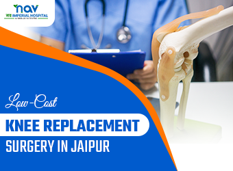 Best Low-Cost Knee Replacement Surgery in Jaipur - Nav Imperial